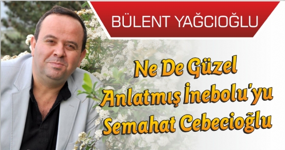 NE DE GÜZEL ANLATMIŞ İNEBOLU'YU SEMAHAT CEBECİOĞLU